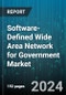 Software-Defined Wide Area Network for Government Market by Network Type, Component Type, Deployment Type, End-Use - Global Forecast 2025-2030 - Product Thumbnail Image