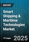 Smart Shipping & Maritime Technologies Market by Component (Hardware, Services, Solution), Ship Type (Bulk Carriers, Container Ships, Passenger Ships), Application, End-User - Global Forecast 2025-2030 - Product Image