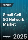 Small Cell 5G Network Market by Component (Hardware, Services, Software), Cell Type (Femto Cells, Micro Cells, Pico Cells), Frequency Band, Network Type, Deployment Type, Application, End-User - Global Forecast 2025-2030- Product Image