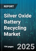 Silver Oxide Battery Recycling Market - Global Forecast to 2030- Product Image