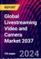 Global Livestreaming Video and Camera Market 2037 - Product Image