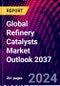 Global Refinery Catalysts Market Outlook 2037 - Product Image
