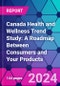 Canada Health and Wellness Trend Study: A Roadmap Between Consumers and Your Products - Product Image