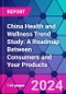 China Health and Wellness Trend Study: A Roadmap Between Consumers and Your Products - Product Thumbnail Image
