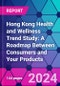 Hong Kong Health and Wellness Trend Study: A Roadmap Between Consumers and Your Products - Product Thumbnail Image