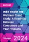 India Health and Wellness Trend Study: A Roadmap Between Consumers and Your Products - Product Thumbnail Image