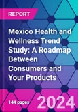Mexico Health and Wellness Trend Study: A Roadmap Between Consumers and Your Products- Product Image