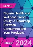 Nigeria Health and Wellness Trend Study: A Roadmap Between Consumers and Your Products- Product Image