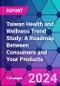 Taiwan Health and Wellness Trend Study: A Roadmap Between Consumers and Your Products - Product Image