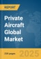 Private Aircraft Global Market Report 2025 - Product Thumbnail Image