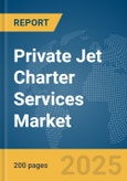 Private Jet Charter Services Market Report 2025- Product Image
