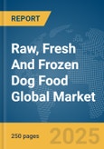 Raw, Fresh And Frozen Dog Food Global Market Report 2025- Product Image