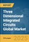 Three Dimensional (3D) Integrated Circuits (IC) Global Market Report 2025 - Product Image