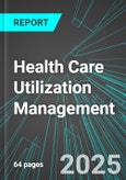 Health Care Utilization Management (U.S.): Analytics, Extensive Financial Benchmarks, Metrics and Revenue Forecasts to 2031- Product Image