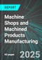 Machine Shops and Machined Products Manufacturing (Including Screws and Bolts) (U.S.): Analytics, Extensive Financial Benchmarks, Metrics and Revenue Forecasts to 2031 - Product Thumbnail Image