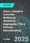 Glass, Cement & Concrete, Wallboard, Sheetrock, Aggregates, Tile & Fixtures Manufacturing (U.S.): Analytics, Extensive Financial Benchmarks, Metrics and Revenue Forecasts to 2031 - Product Thumbnail Image