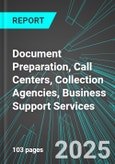 Document Preparation, Call Centers, Collection Agencies, Business Support Services (U.S.): Analytics, Extensive Financial Benchmarks, Metrics and Revenue Forecasts to 2031, NAIC 561400- Product Image