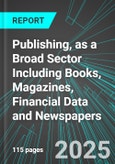 Publishing, as a Broad Sector Including Books, Magazines, Financial Data and Newspapers (U.S.): Analytics, Extensive Financial Benchmarks, Metrics and Revenue Forecasts to 2031- Product Image