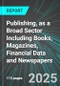 Publishing, as a Broad Sector Including Books, Magazines, Financial Data and Newspapers (U.S.): Analytics, Extensive Financial Benchmarks, Metrics and Revenue Forecasts to 2031 - Product Image