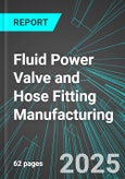 Fluid Power Valve and Hose Fitting Manufacturing (U.S.): Analytics, Extensive Financial Benchmarks, Metrics and Revenue Forecasts to 2031- Product Image