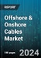 Offshore & Onshore Cables Market by Type, Product, Material, Voltage Type, Application, End-User, Installation Type, Distribution - Global Forecast 2025-2030 - Product Image