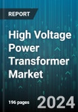 High Voltage Power Transformer Market by Insulation, Power Rating, Application - Global Forecast 2025-2030- Product Image