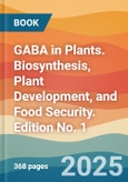 GABA in Plants. Biosynthesis, Plant Development, and Food Security. Edition No. 1- Product Image