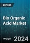 Bio Organic Acid Market by Type, Source, Application, End User - Global Forecast 2025-2030 - Product Thumbnail Image
