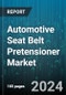 Automotive Seat Belt Pretensioner Market by Type, Mechanism, Sales Channel, End User - Global Forecast 2025-2030 - Product Image