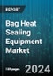 Bag Heat Sealing Equipment Market by Type, Application, End-User Industry, Technology, Seal Type, Bag Type - Global Forecast 2025-2030 - Product Image