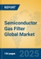 Semiconductor Gas Filter Global Market Insights 2025, Analysis and Forecast to 2030, by Manufacturers, Regions, Technology, Application - Product Thumbnail Image
