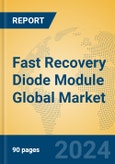 Fast Recovery Diode Module Global Market Insights 2024, Analysis and Forecast to 2029, by Manufacturers, Regions, Technology, Application, Product Type- Product Image
