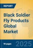Black Soldier Fly Products Global Market Insights 2025, Analysis and Forecast to 2030, by Market Participants, Regions, Technology, Application, Product Type- Product Image