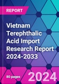 Vietnam Terephthalic Acid Import Research Report 2024-2033- Product Image