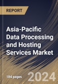 Asia-Pacific Data Processing and Hosting Services Market Size, Share & Trends Analysis Report by Offering, Enterprise Size, End-Use, Country and Growth Forecast, 2024-2031- Product Image