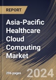 Asia-Pacific Healthcare Cloud Computing Market Size, Share & Trends Analysis Report by Application, Service Model, Deployment Model, End User, Country and Growth Forecast, 2024-2031- Product Image