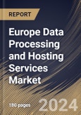 Europe Data Processing and Hosting Services Market Size, Share & Trends Analysis Report by Offering, Enterprise Size, End-Use, Country and Growth Forecast, 2024-2031- Product Image