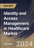 Identity and Access Management in Healthcare Market Size, Share & Trends Analysis Report by Component, End User, Deployment, Type, Regional Outlook and Forecast, 2024-2031- Product Image