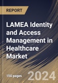 LAMEA Identity and Access Management in Healthcare Market Size, Share & Trends Analysis Report by Component, End User, Deployment, Type, Country and Growth Forecast, 2024-2031- Product Image