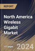 North America Wireless Gigabit Market Size, Share & Trends Analysis Report by Product, End-Use, Technology, Country and Growth Forecast, 2024-2031- Product Image