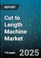 Cut to Length Machine Market - Global Forecast to 2030 - Product Image