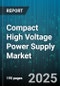 Compact High Voltage Power Supply Market by Components (Filter, Rectifier, Regulator Circuits), Product Type (AC-DC Power Supply, DC-DC Power Supply), Power Capacity, Input Voltage, Application, Distribution Channel - Global Forecast 2025-2030 - Product Image