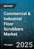 Commercial & Industrial Floor Scrubbers Market by Power Source, Type, Application, End User - Global Forecast to 2030- Product Image
