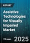 Assistive Technologies for Visually Impaired Market by Product Type, End User, Distribution Channel - Global Forecast 2025-2030 - Product Image