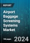 Airport Baggage Screening Systems Market by Technology, System Type, Application, End-users - Global Forecast 2025-2030 - Product Thumbnail Image