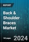 Back & Shoulder Braces Market by Type, Material, Adjustability, Application, User, Distribution Channel - Global Forecast 2025-2030 - Product Thumbnail Image