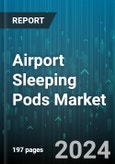 Airport Sleeping Pods Market by Type, Application, Usage, Service, End User, Facilities - Global Forecast 2025-2030- Product Image