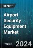 Airport Security Equipment Market by Type, End User - Global Forecast 2025-2030- Product Image