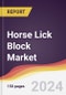 Horse Lick Block Market Report: Trends, Forecast and Competitive Analysis to 2031 - Product Image