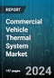 Commercial Vehicle Thermal System Market by Component, Propulsion Type, Application, Vehicle Type, Distribution Channel - Global Forecast 2025-2030 - Product Thumbnail Image